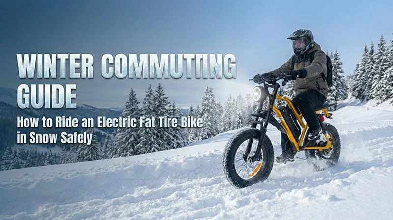 Winter Commuting Guide: How to Ride an Electric Fat Tire Bike in Snow Safely